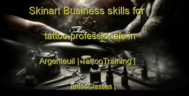 Skinart Business skills for tattoo professionals in Argenteuil | TattooTraining | TattooClasses | SkinartTraining-France